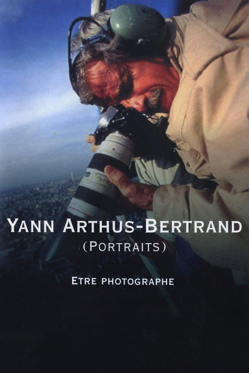 Yann Arthus-Bertrand (Portraits) : être photographe official trailer poster
