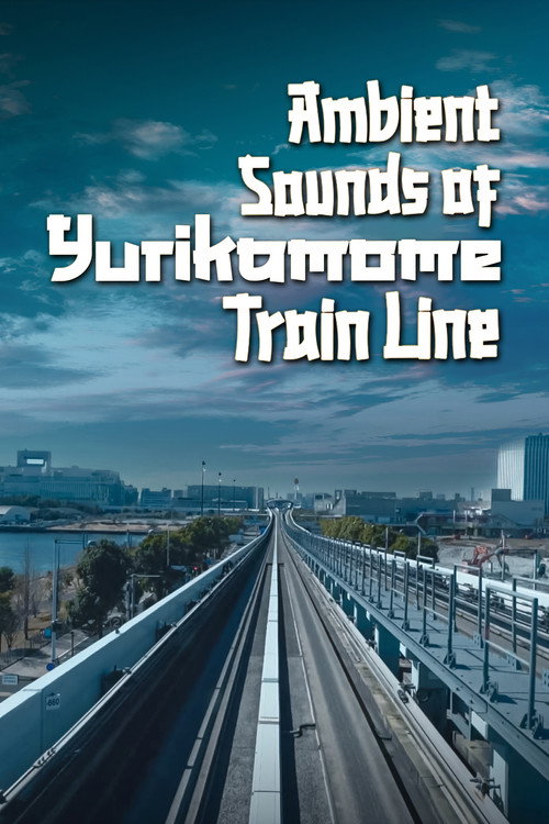 Ambient Sounds Of Yurikamome Train Line official trailer poster