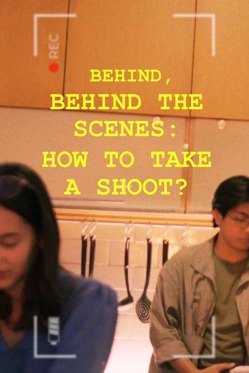 Behind, Behind The Scenes: How To Take A Shoot? official trailer poster