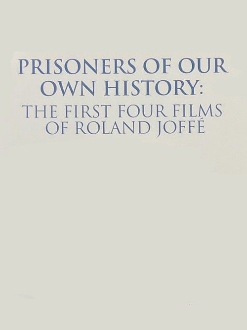 Prisoners of Our Own History: The First Four Films of Roland Joffé official trailer poster