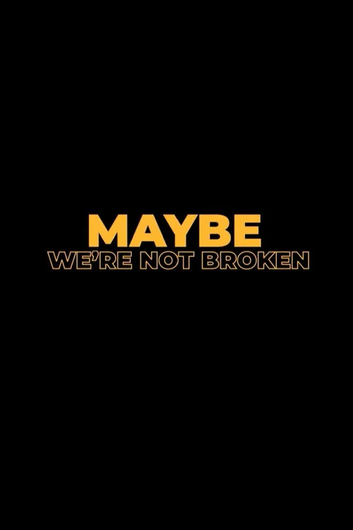 Maybe We're Not Broken official trailer poster