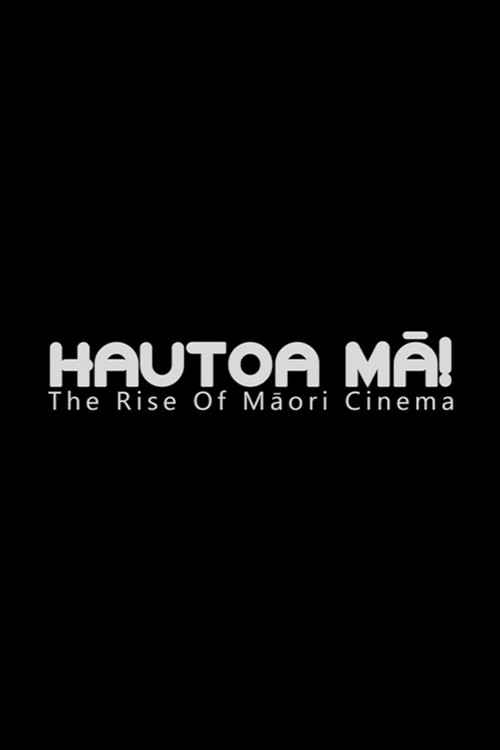 Hautoa Mā! The Rise of Māori Cinema official trailer poster