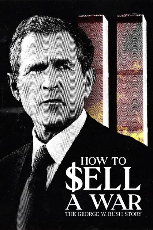 How to Sell A War: The George W. Bush Story official trailer poster