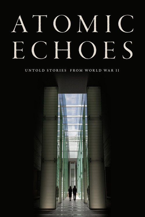 Atomic Echoes: Untold Stories from WWII official trailer poster