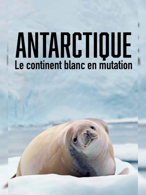 Antarctique - Le continent blanc en mutation official trailer poster