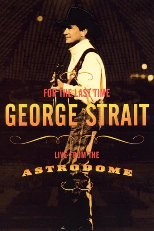 George Strait: For the Last Time - Live from the Astrodome official trailer poster