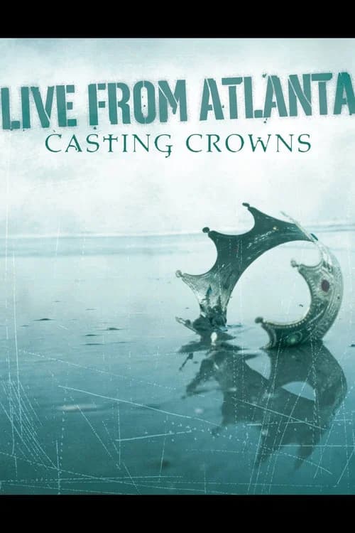 Casting Crowns - Live From Atlanta official trailer poster
