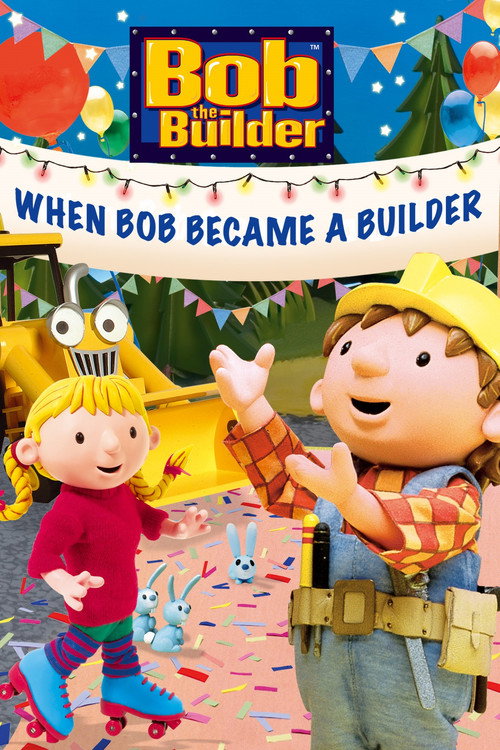 Bob the Builder: When Bob Became a Builder official trailer poster