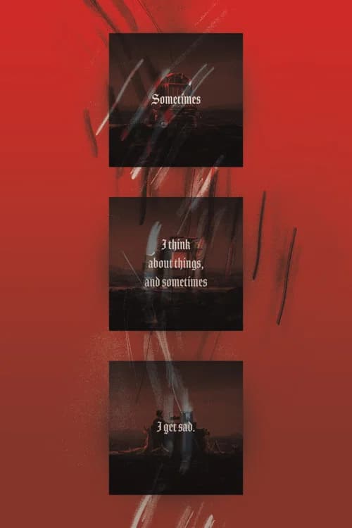 Sometimes I think about things, and sometimes I get sad. official trailer poster