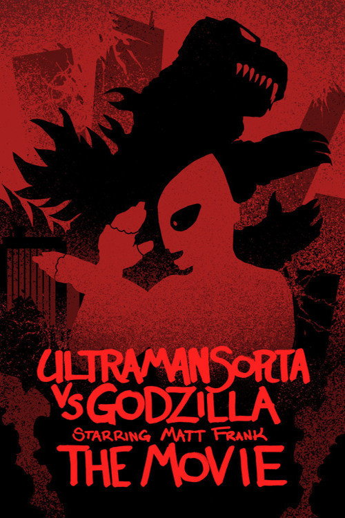 Ultraman Sorta vs. Godzilla Starring Matt Frank: The Movie official trailer poster