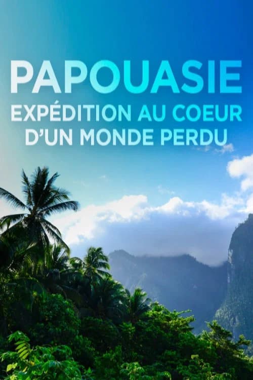 Papouasie, expédition au cœur d'un monde perdu official trailer poster