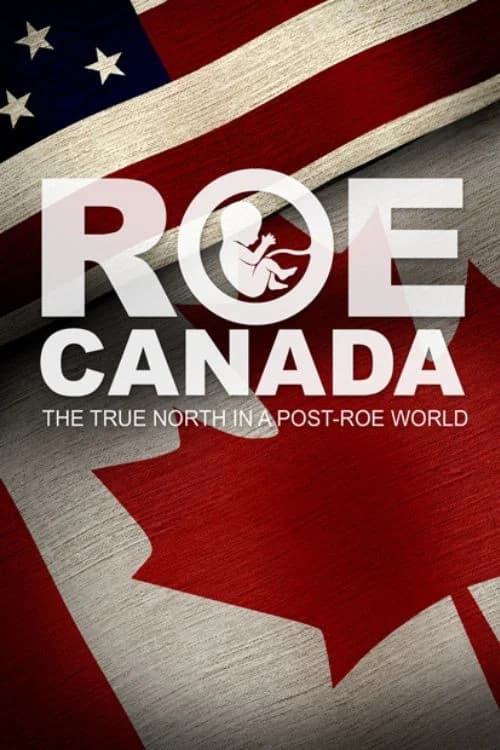 ROE CANADA- THE TRUE NORTH IN A POST-ROE WORLD official trailer poster