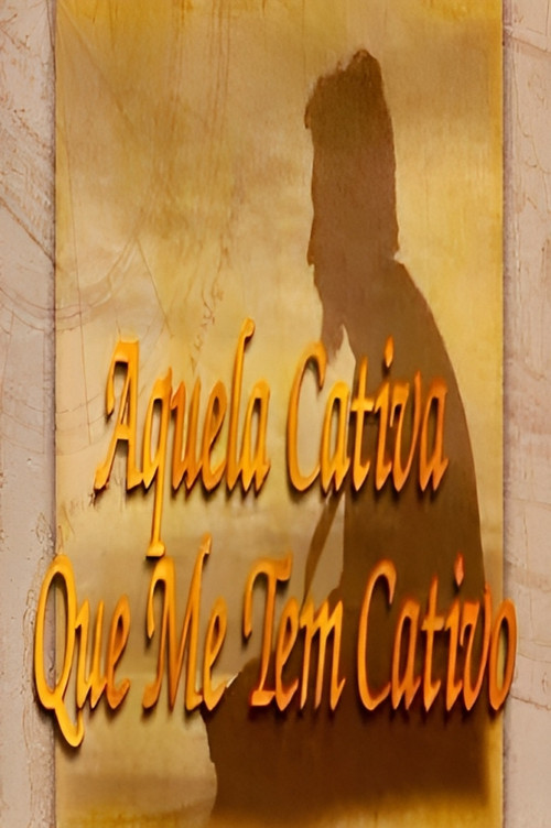 Aquela Cativa que me tem Cativo official trailer poster