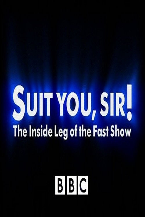 Suit You Sir! The Inside Leg Of The Fast Show official trailer poster