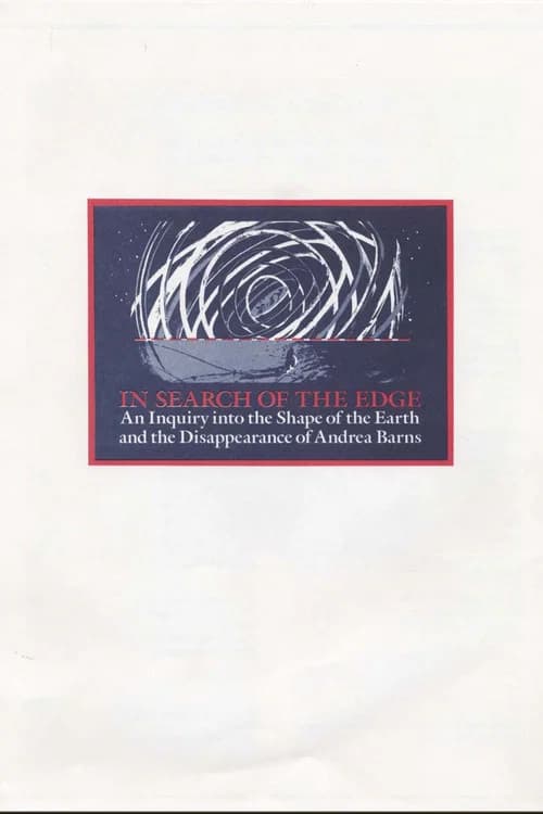 In Search of the Edge: An Inquiry into the Shape of the Earth and the Disappearance of Andrea Barns official trailer poster