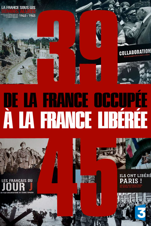39-45, de la France occupée à la France libérée official trailer poster