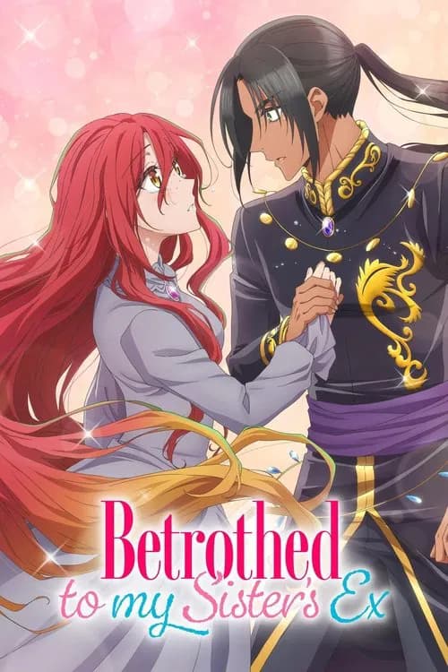 Betrothed to My Sister's Ex official trailer poster