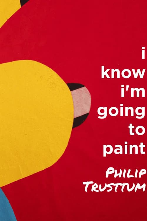Philip Trusttum: I Know I'm Going to Paint official trailer poster