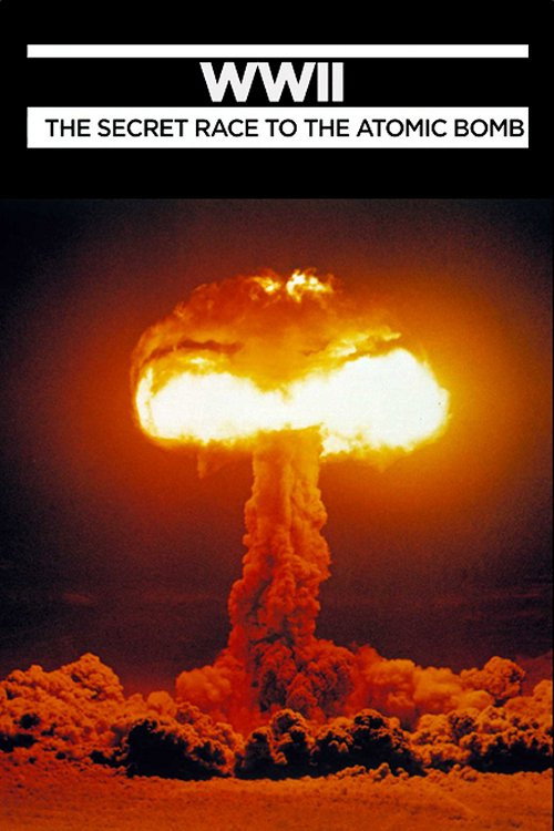 WWII: The Secret Race to the Atomic Bomb official trailer poster