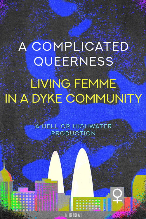 A Complicated Queerness: Living Femme in a Dyke Community official trailer poster
