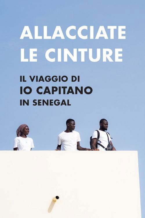 Allacciate le cinture - Il viaggio di "Io Capitano" in Senegal official trailer poster