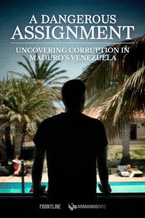 A Dangerous Assignment: Uncovering Corruption in Maduro’s Venezuela official trailer poster