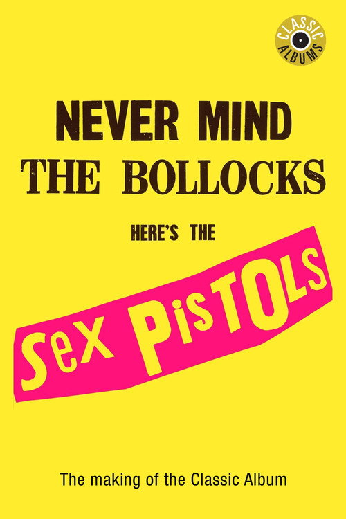 Classic Albums: Sex Pistols - Never Mind The Bollocks, Here's The Sex Pistols official trailer poster