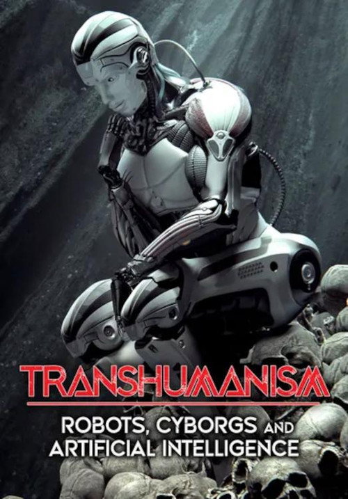 Transhumanism: Robots, Cyborgs, and Artificial Intelligence official trailer poster