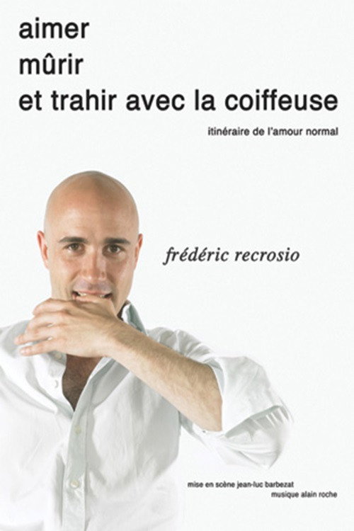 Frédéric Recrosio : Aimer, mûrir et trahir avec la coiffeuse official trailer poster