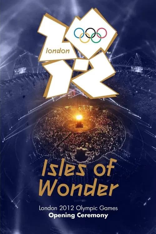 London 2012 Olympic Opening Ceremony: Isles of Wonder official trailer poster