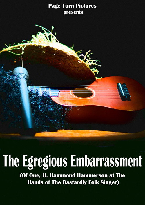 The Egregious Embarrassment (Of one, H. Hammond Hammerson, at the hands of the dastardly folk singer) official trailer poster
