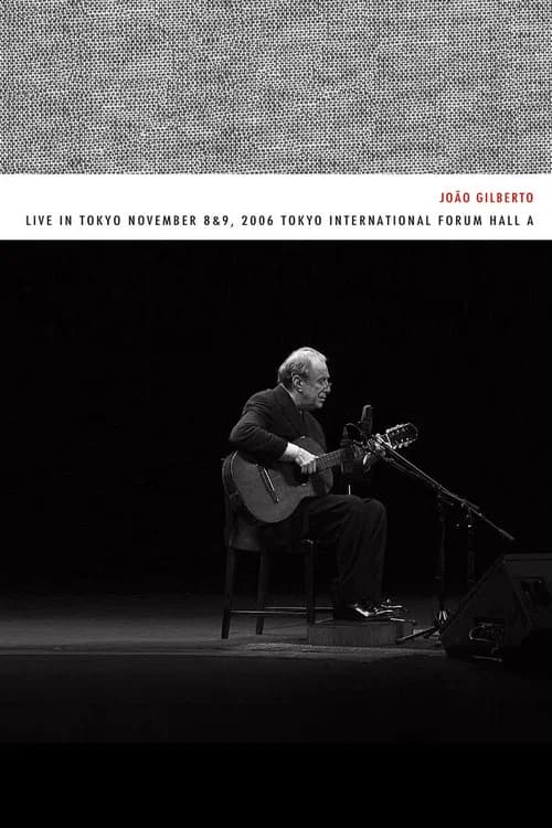 João Gilberto – Live in Tokyo november 8 & 9, 2006 Tokyo International Forum Hall A official trailer poster