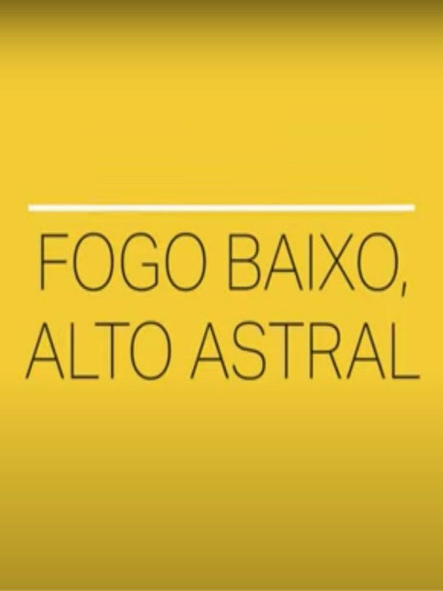 Fogo Baixo, Alto Astral official trailer poster