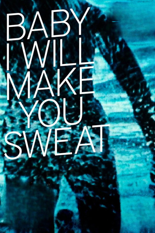 Baby I Will Make You Sweat official trailer poster