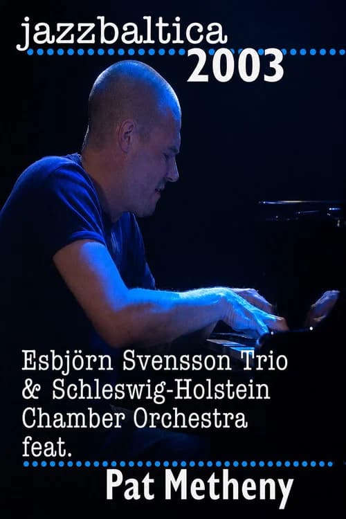 Esbjorn Svensson Trio & Schelswig-Holstein Chamber Orchestra feat. Pat Metheny - Jazz Baltica official trailer poster