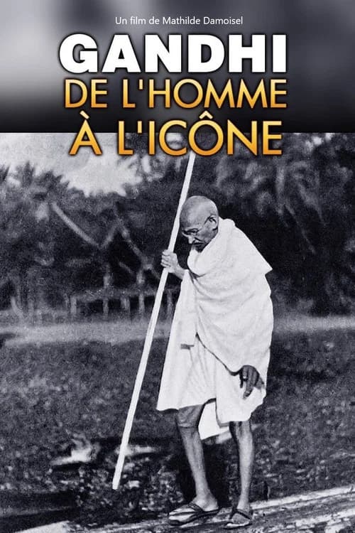 Gandhi, de l'homme à l'icône official trailer poster