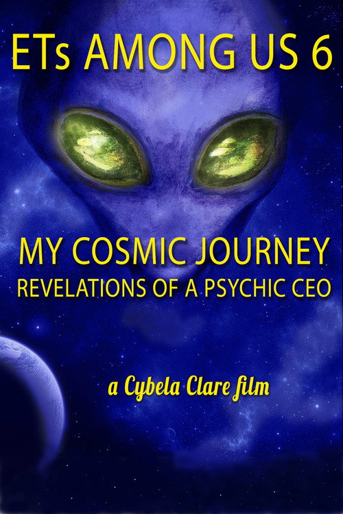 ETs Among Us 6: My Cosmic Journey - Revelations of a Psychic CEO official trailer poster