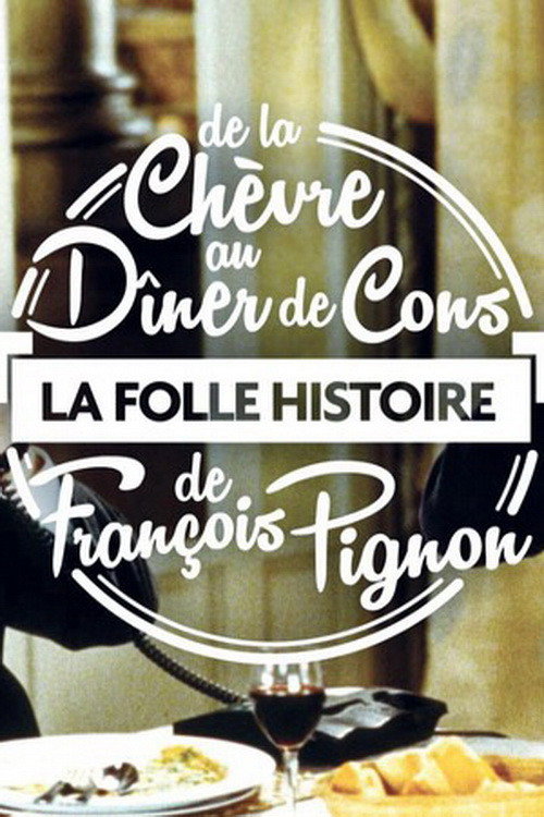 La Folle Histoire de François Pignon - De La chèvre au Dîner de cons official trailer poster