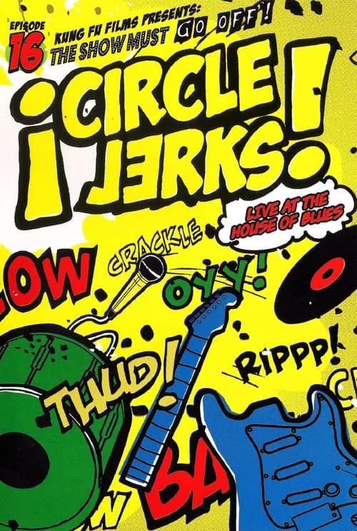 Circle Jerks: The Show Must Go Off! Circle Jerks Live at the House of Blues official trailer poster