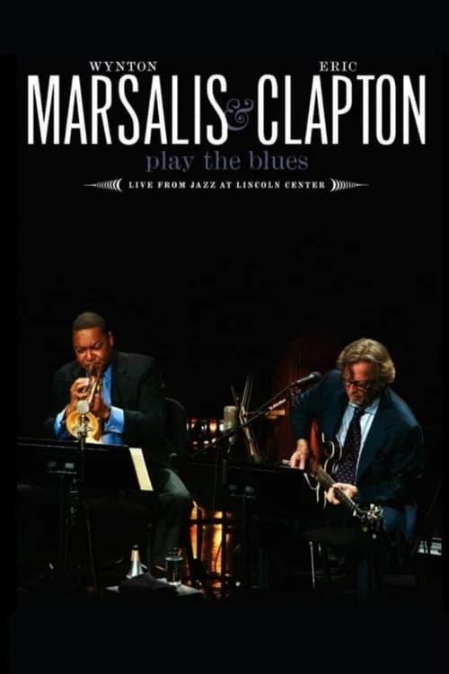 Wynton Marsalis and Eric Clapton Play the Blues - Live from Jazz at Lincoln Center official trailer poster