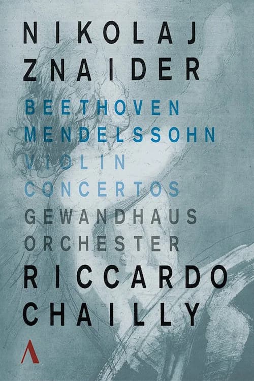 Violin Concertos Beethoven - Mendelssohn . Nikolaj Znaider - Riccardo Chailly official trailer poster