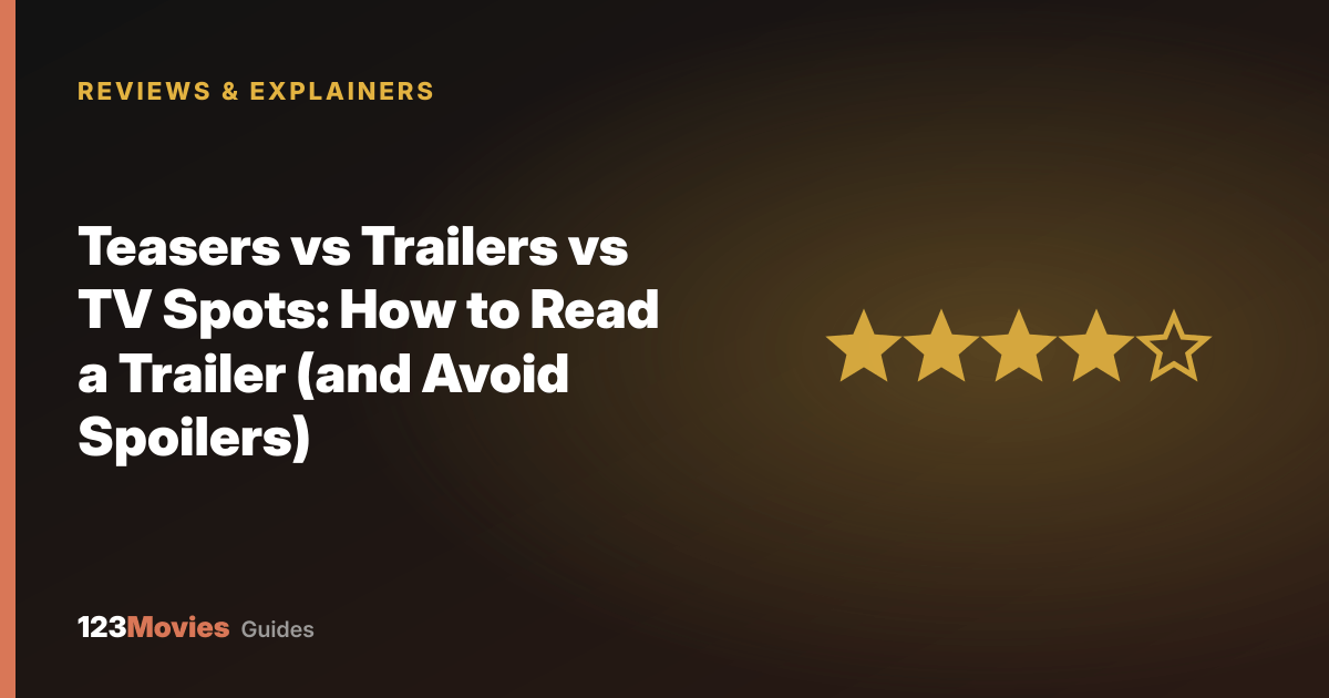 Teasers vs Trailers vs TV Spots: How to Read a Trailer (and Avoid Spoilers)
